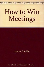How to Win Meetings