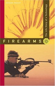 Firearms: The Life Story of a Technology