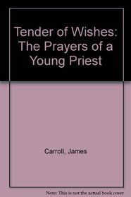 Tender of Wishes: The Prayers of a Young Priest