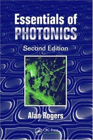 Essentials of Photonics, Second Edition (Optical and Quantum Electronics)