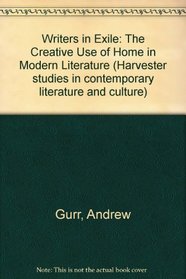 Writers in Exile: The Creative Use of Home in Modern Literature (Harvester studies in contemporary literature and culture)