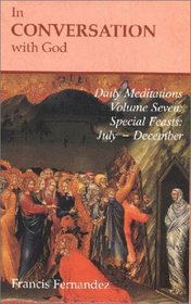 In Conversation with God: Meditations for Each Day of the Year, Vol. 7: Special Feasts, July-December