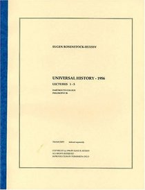 Universal History - 1956 (The Eugen Rosenstock-Huessy Lectures, Volume 17)