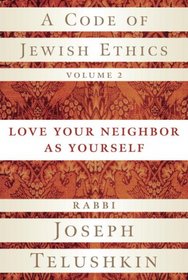 A Code of Jewish Ethics, Volume 2: Love Your Neighbor as Yourself