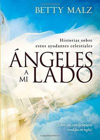 Angeles a mi lado: Historias sobre estos ayudantes celestiales (Spanish Edition)