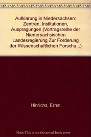 Aufklarung in Niedersachsen: Zentren, Institutionen, Auspragungen (VORTRAGSREIHE DER NIEDERS.LANDESREGIERUNG) (German Edition)