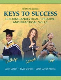 Keys to Success: Building Analytical, Creative, and Practical Skills, Brief Edition (5th Edition) (MyStudentSuccessLab Series)
