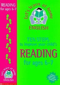 Ten Steps to Improve Your Child's Reading: Age 6-7 (Lets Learn at Home: English)