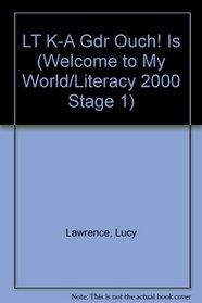 LT K-A Gdr Ouch! Is (Welcome to My World/Literacy 2000 Stage 1)