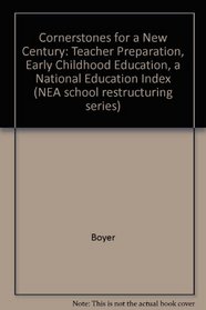 Cornerstones for a New Century: Teacher Preparation, Early Childhood Education, a National Education Index (N E a School Restructuring Series)