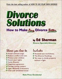 Divorce Solutions: How to Make Any Divorce Better (Divorce Solutions)