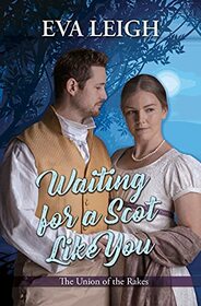 Waiting For A Scot Like You (The Union of the Rakes, 3)