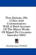Don Quixote, His Critics And Commentators: With A Brief Account Of The Minor Works Of Miguel De Cervantes Saavedra (1881)