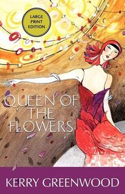 Queen of the Flowers (Phryne Fisher, Bk 14) (Large Print)