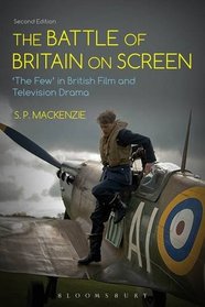 The Battle of Britain on Screen: 'The Few' in British Film and Television Drama
