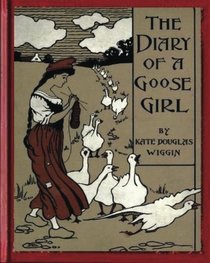 The Diary of a Goose Girl(1902) by  Kate Douglas Wiggin(Illustrated  Edition)