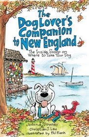The Dog Lover's Companion to New England: The Inside Scoop on Where to Take Your Dog (Dog Lover's Companion Guides)