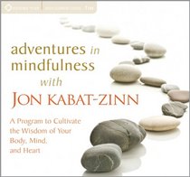 Adventures in Mindfulness: A Program to Cultivate the Wisdom of Your Body, Mind, and Heart