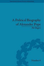 A Political Biography of Alexander Pope (Eighteenth-Century Political Biographies)