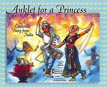 Anklet for a Princess: A Cinderella Story from India