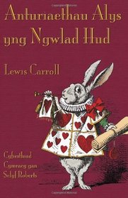 Anturiaethau Alys yng Ngwlad Hud (Alice's Adventures in Wonderland) (Welsh Edition)
