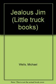 Jealous Jim (Little truck books)