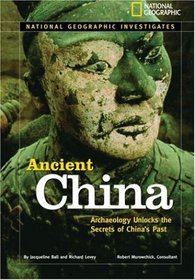 National Geographic Investigates: Ancient China: Archaeology Unlocks the Secrets of China's Past (NG Investigates)