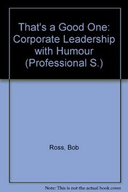 That's a Good One!: Corporate Leadership With Humor (Avant Leadership Guide Series)