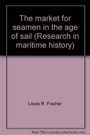The market for seamen in the age of sail (Research in maritime history)