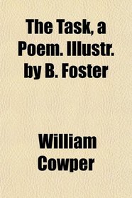 The Task, a Poem. Illustr. by B. Foster