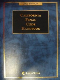 California Penal Code Handbook 2009 (with Related Statutes including Legal Guidelines and Legislative Highlights)