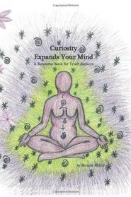 Curiosity Expands Your Mind: A Resource Book for Truth Seekers