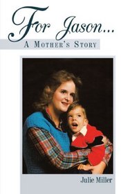 For Jason . . . A Mother's Story