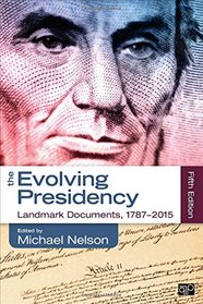 The Evolving Presidency: Landmark Documents, 1787 - 2014