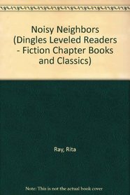 Noisy Neighbors (Dingles Leveled Readers - Fiction Chapter Books and Classics)