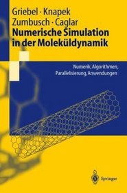 Numerische Simulation in der Molekldynamik: Numerik, Algorithmen, Parallelisierung, Anwendungen (Springer-Lehrbuch) (German Edition)