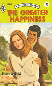 The Greater Happiness (Harlequin Romance, No 1866)