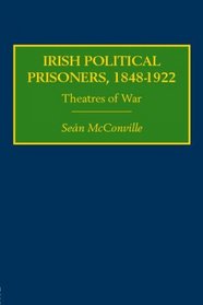 Irish Political Prisoners 18481922: Theatres of War