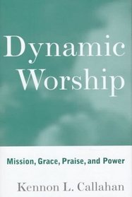Dynamic Worship: Mission, Grace, Praise, and Power : A Manual for Strengthening the Worship Life of Twelve Keys Congregations