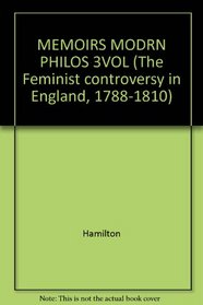 MEMOIRS MODRN PHILOS 3VOL (The Feminist controversy in England, 1788-1810)