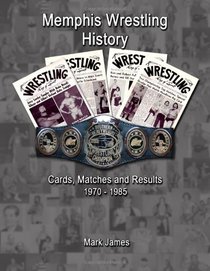 Memphis Wrestling History: Cards, Matches and Results 1970-1985