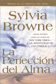 LA Perfeccion Del Alma (Browne, Sylvia. Journey of the Soul. Book 2.)