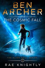 Ben Archer and the Cosmic Fall (Alien Skill, Bk 1)