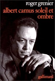 Albert Camus, soleil et ombre: Une biographie intellectuelle (French Edition)