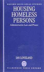Housing the Homeless: Administrative Law and the Administrative Process (Oxford Socio-Legal Studies)