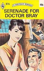 Serenade for Doctor Bray (Harlequin Romance, No 876)
