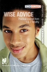 Wise Advice: Practical Counsel from 1 & 2 Timothy (Encounter Digital Bible Lessons)
