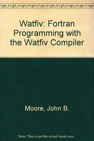 Watfiv: Fortran Programming With the Watfiv Compiler