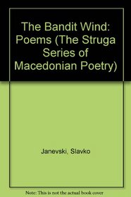 The Bandit Wind: Poems (The Struga Series of Macedonian Poetry)