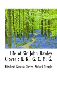 Life of Sir John Hawley Glover : R. N., G. C. M. G.